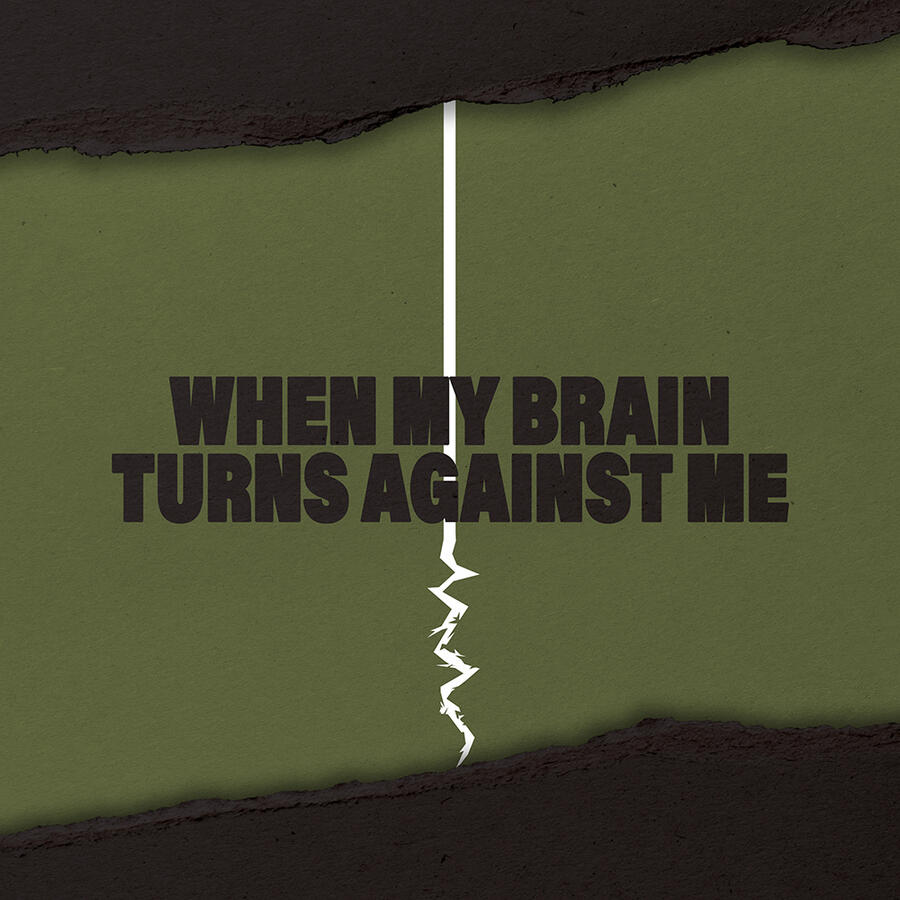 When My Brain Turns Against Me