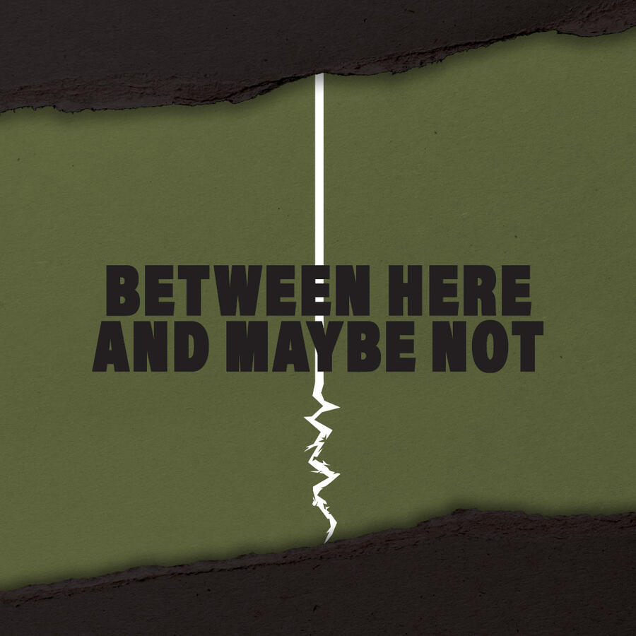 Between Here and Maybe Not