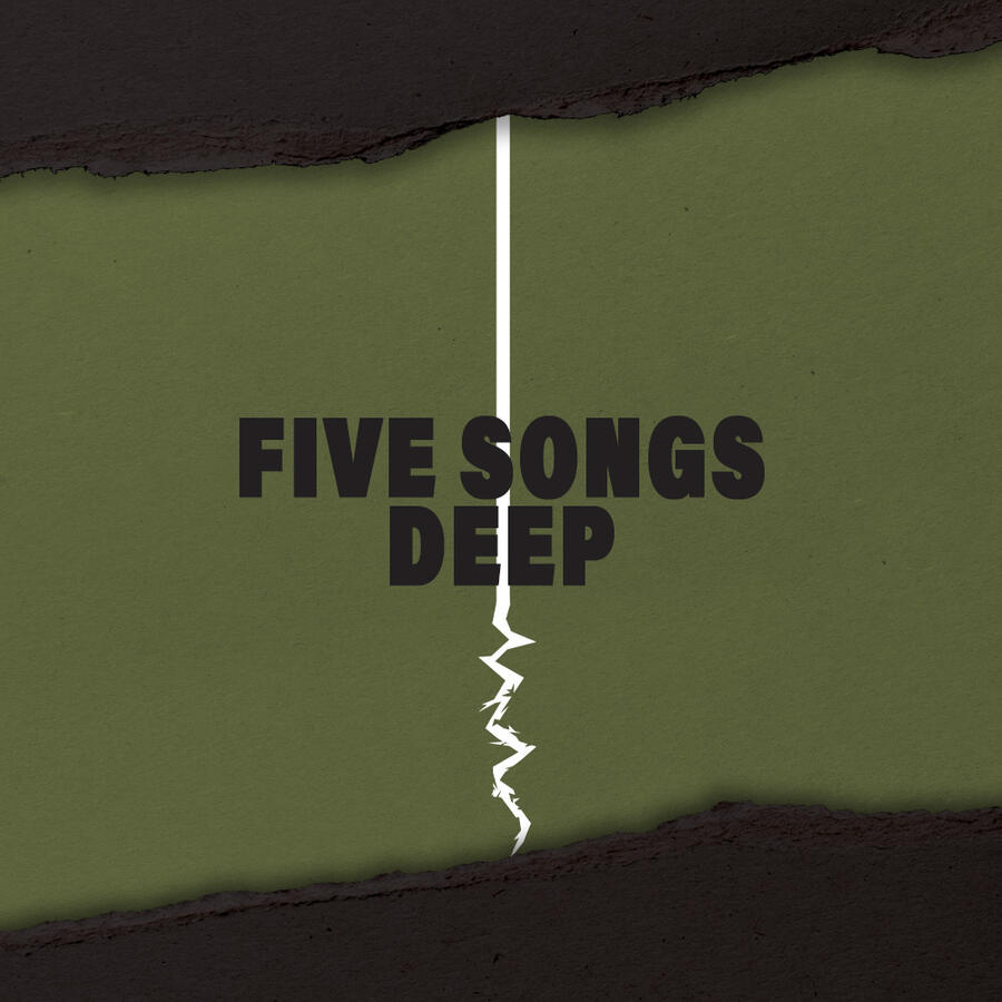 Five Songs Deep